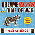 Ngugi wa Thiong'o: Dreams in a Time of War